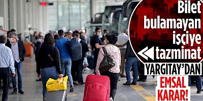 Yargıtay'dan Emsal Karar! Bayramda Dönüş Bileti Bulamadı, İşten Kovuldu