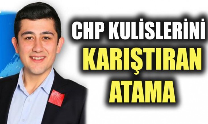 CHP Kulislerini Karıştıran Atama
